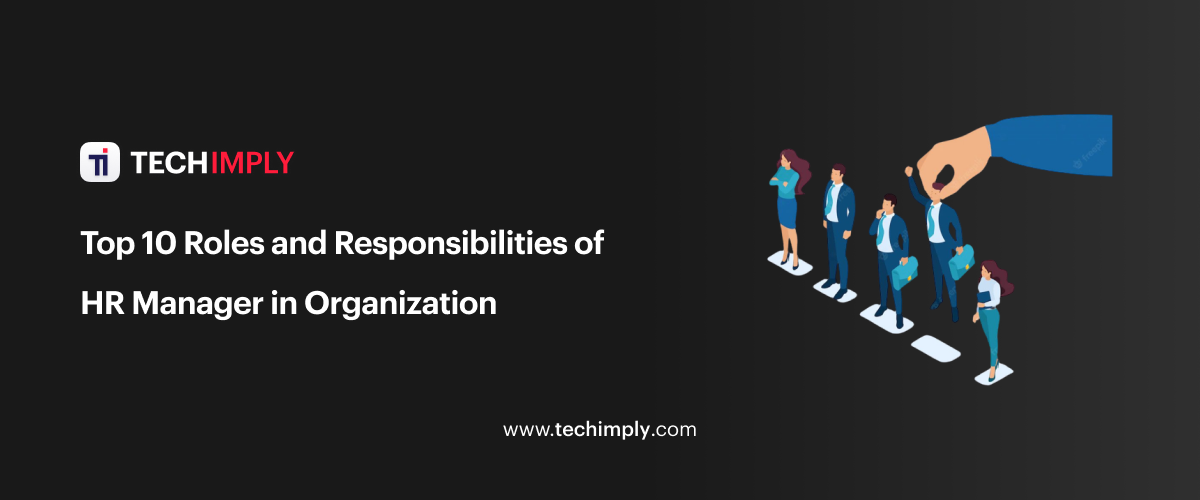 Top 10 Roles and Responsibilities of HR Manager in Organization